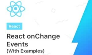 OnBlur vs OnChange in React: Event Handling in Modern Web Apps