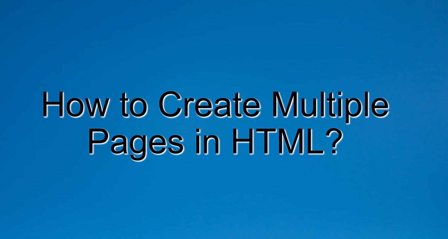 Build Multiple Pages in HTML_ Simple and Effective Techniques